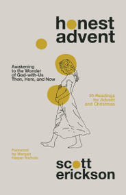 Honest Advent (Awakening to the Wonder of God-with-Us Then, Here, and Now) by Scott Erickson, Morgan Harper Nichols, 9780310361879