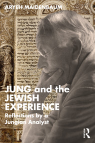 Jung and the Jewish Experience (Reflections by a Jungian Analyst) by Aryeh Maidenbaum, 9781032842509
