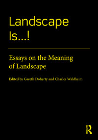 Landscape Is...! (Essays on the Meaning of Landscape) by Gareth Doherty, Charles Waldheim, 9780367708214