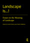 Landscape Is...! (Essays on the Meaning of Landscape) by Gareth Doherty, Charles Waldheim, 9780367708214
