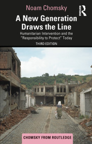 A New Generation Draws the Line (Humanitarian Intervention and the “Responsibility to Protect” Today) by Noam Chomsky, 9781032936130