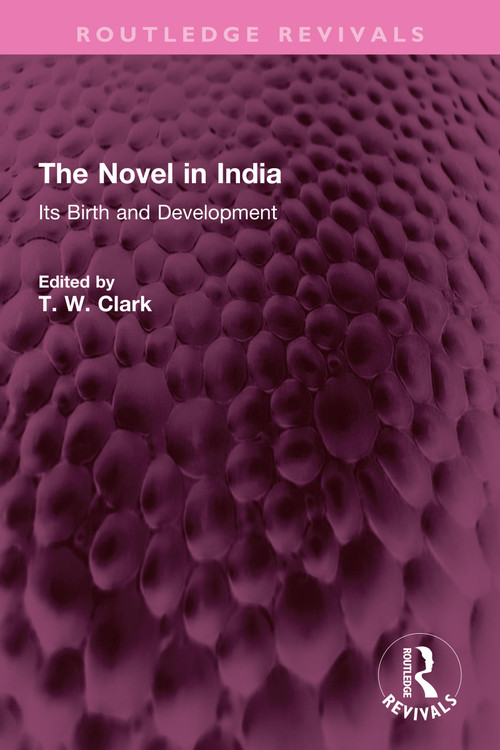 The Novel in India (Its Birth and Development) by T. W. Clark, 9781032349138