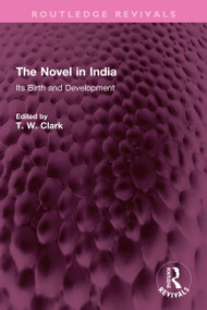 The Novel in India (Its Birth and Development) by T. W. Clark, 9781032349138