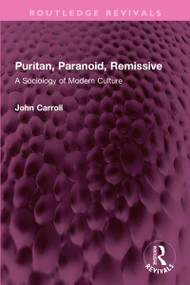 Puritan, Paranoid, Remissive (A Sociology of Modern Culture) by John Carroll, 9781032333984
