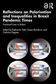Reflections on Polarisation and Inequalities in Brexit Pandemic Times (Fractured Lives in Britain) by Katharine Tyler, Susan Banducci, Cathrine Degnen, 9781032593159