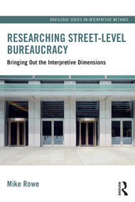 Researching Street-level Bureaucracy (Bringing Out the Interpretive Dimensions) by Mike Rowe, 9781032274478