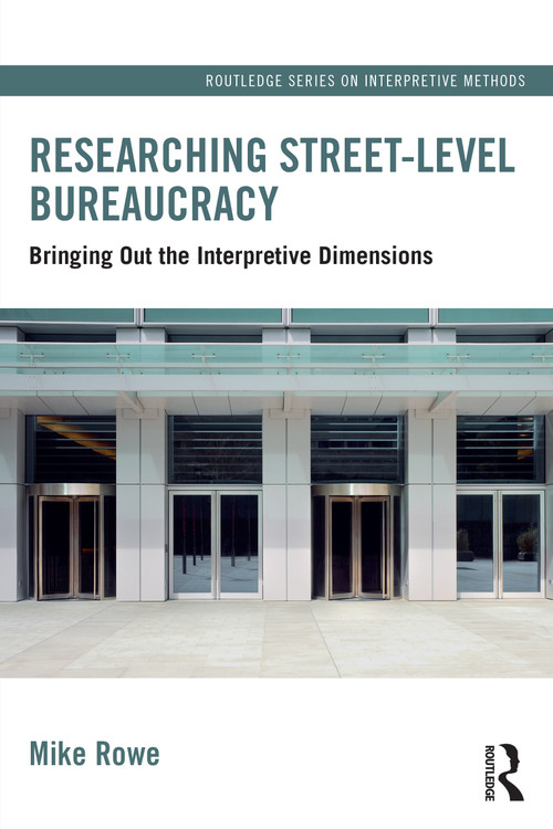 Researching Street-level Bureaucracy (Bringing Out the Interpretive Dimensions) by Mike Rowe, 9781032274478