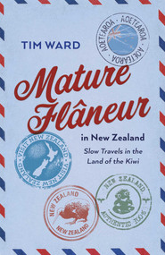 Mature Flaneur in New Zealand (Slow Travels in the Land of the Kiwi) by Tim Ward, 9781803417486