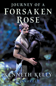 Journey of a Forsaken Rose (A Novel) by Kenneth Kelly, 9781803417523
