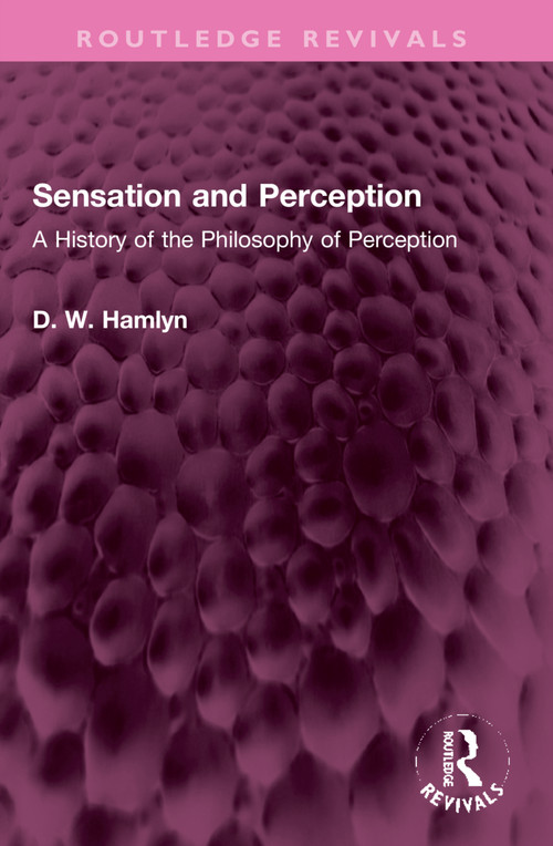 Sensation and Perception (A History of the Philosophy of Perception) by D. W. Hamlyn, 9781032327327