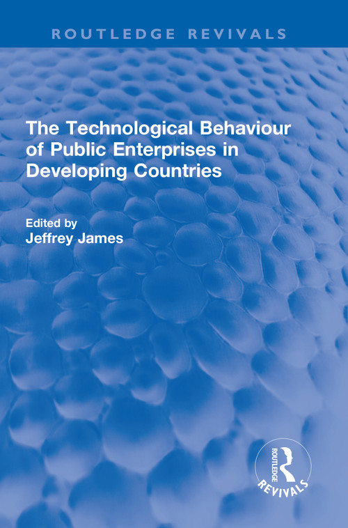 The Technological Behaviour of Public Enterprises in Developing Countries - 9781032321592 by Jeffrey James, 9781032321592