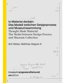 Thought Made Material (The Model between Design Process and Museum Collection) by Grit Weber, Matthias Wagner K, 9783899864236