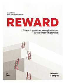 Reward (Attracting and retaining key talent with compelling reward) by Axel Smits, Bart Bussche, 9789401438667