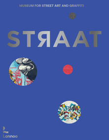 STRAAT - museum for street art and graffiti by Steven P. Harrington, Carlo McCormick, Christian Omodeo, 9789401444330