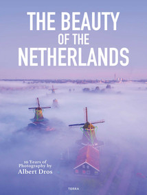 The Beauty of the Netherlands (10 Years of Photography by Albert Dros) by Albert Dros, 9789401485241