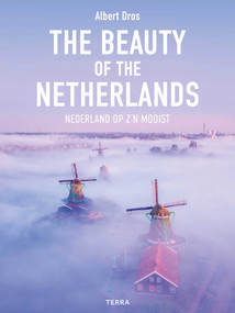 The Beauty of the Netherlands (10 Years of Photography by Albert Dros) by Albert Dros, 9789401485241