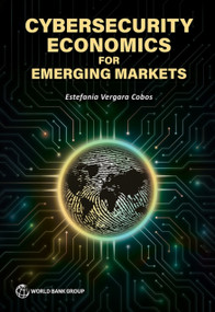 Cybersecurity Economics for Emerging Markets by Estefania Vergara Cobos, 9781464821202