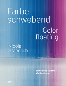 Nicola Staeglich (Farbe schwebend / Color floating) (German Edition) by Larissa Kikol, Stephan Berg, Elke Keiper, 9783969121894