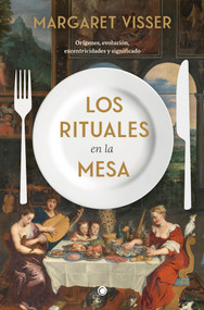 Los rituales en la mesa (Orígenes, evolución, excentricidades y significado) (Spanish Edition) by Margaret Visser, 9788412473698