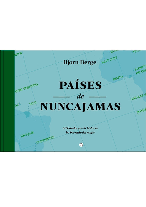 Paises de Nunca Jamas (50 Estados que la historia ha borrado del mapa) (Spanish Edition) by Bjorn Berge, 9788412563177