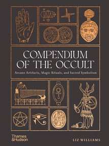 Compendium of the Occult (Arcane Artifacts, Magic Rituals, and Sacred Symbolism) by Liz Williams, 9780500028148