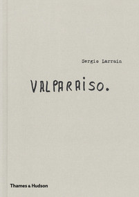 Sergio Larrain (Valparaíso) by Sergio Larrain, Pablo Neruda, Agnès Sire, 9780500544808