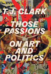Those Passions (On Art and Politics) by T. J. Clark, 9780500025260