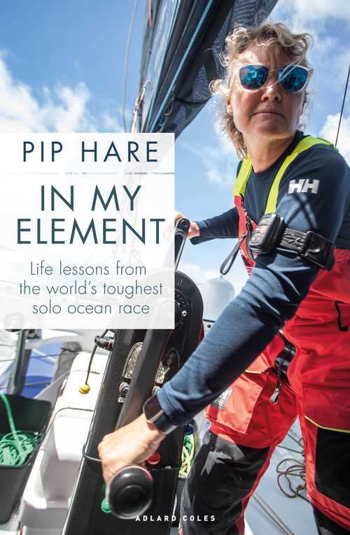In My Element (Life lessons from the world's toughest solo ocean race) by Pip Hare, 9781399420495