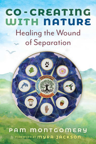 Co-Creating with Nature (Healing the Wound of Separation) by Pam Montgomery, Myra Jackson, 9781591435228