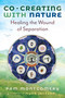 Co-Creating with Nature (Healing the Wound of Separation) by Pam Montgomery, Myra Jackson, 9781591435228