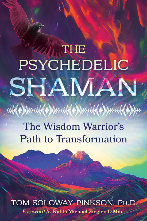 The Psychedelic Shaman (The Wisdom Warrior's Path to Transformation) by Tom Soloway Pinkson, Rabbi Michael Ziegler, 9781591435396