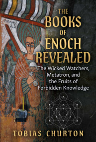 The Books of Enoch Revealed (The Wicked Watchers, Metatron, and the Fruits of Forbidden Knowledge) by Tobias Churton, Jeffrey J. Bütz, 9781644119259