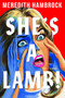 She's a Lamb! (A Novel) by Meredith Hambrock, 9781770417892