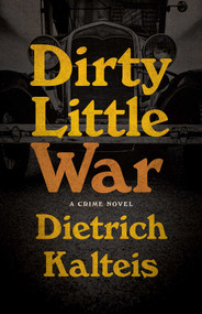 Dirty Little War (A Crime Novel) by Dietrich Kalteis, 9781770417960