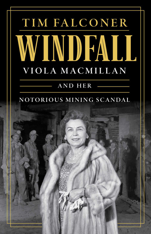 Windfall (Viola MacMillan and Her Notorious Mining Scandal) by Tim Falconer, 9781770419957