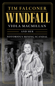 Windfall (Viola MacMillan and Her Notorious Mining Scandal) by Tim Falconer, 9781770419957