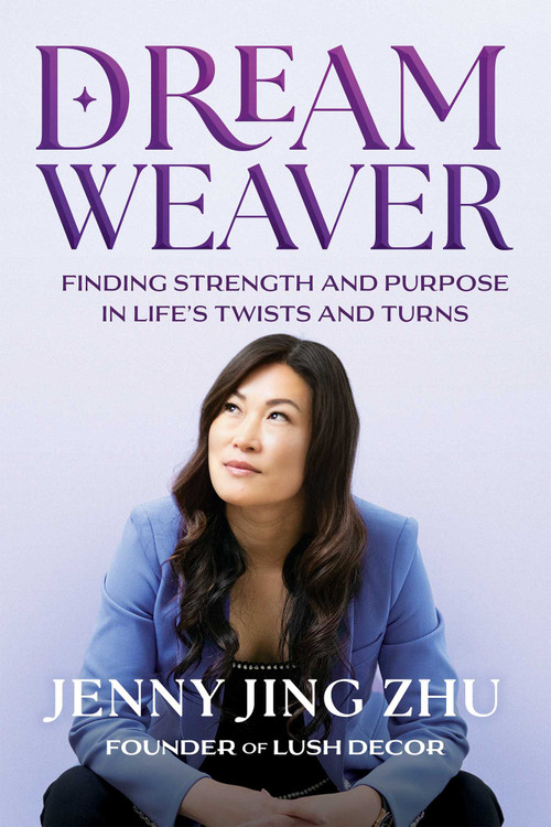 Dream Weaver (Finding Strength and Purpose in Life's Twists and Turns) by Jenny  Jing Zhu, 9781964686028