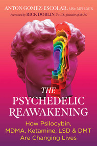The Psychedelic Reawakening (How Psilocybin, MDMA, Ketamine, LSD, and DMT Are Changing Lives) by Anton Gomez-Escolar, Rick Doblin, 9798888500026