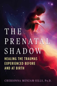 The Prenatal Shadow (Healing the Traumas Experienced before and at Birth) by Cherionna Menzam-Sills, 9798888501146