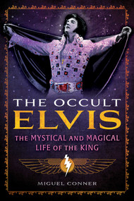 The Occult Elvis (The Mystical and Magical Life of the King) by Miguel Conner, 9798888501351