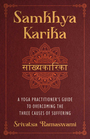Samkhya Karika (A Yoga Practitioner's Guide to Overcoming the Three Causes of Suffering) by Srivatsa Ramaswami, 9798888501535