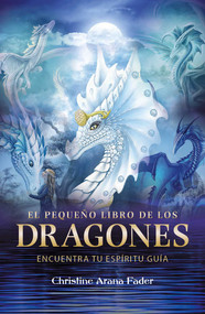 El pequeño libro de los dragones (Encuentra tu espíritu guía) (Spanish Edition) by Christine Arana Fader, 9798888501771