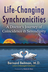 Life-Changing Synchronicities (A Doctor's Journey of Coincidence and Serendipity) by Bernard Beitman, Roderick Main, 9798888501849