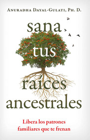 Sana tus raíces ancestrales (Libera los patrones familiares que te frenan) (Spanish Edition) by Anuradha Dayal-Gulati, 9798888501924