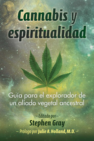 Cannabis y espiritualidad (Guía para el explorador de un aliado vegetal ancestral) (Spanish Edition) by Stephen Gray, Julie Holland, 9798888501979