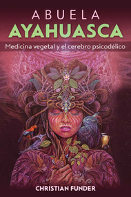Abuela Ayahuasca (Medicina vegetal y el cerebro psicodélico) (Spanish Edition) by Christian Funder, 9798888501993
