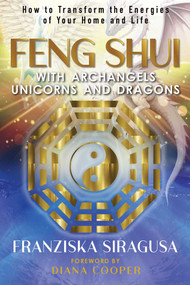 Feng Shui with Archangels, Unicorns, and Dragons (How to Transform the Energies of Your Home and Life) by Franziska Siragusa, Diana Cooper, 9798888502259
