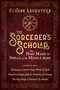 The Sorcerer's Scholar (The High Magic and Spells of the Middle Ages) by Claude Lecouteux, 9798888502396