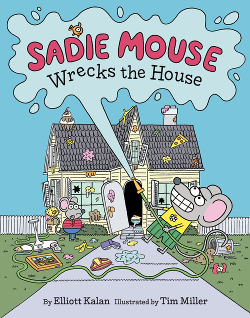 Sadie Mouse Wrecks the House by Elliott Kalan, Tim Miller, 9780062998392