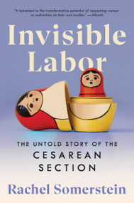 Invisible Labor (The Untold Story of the Cesarean Section) - 9780063264427 by Rachel Somerstein, 9780063264427